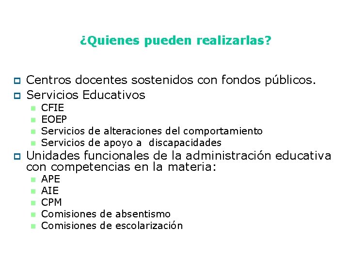 ¿Quienes pueden realizarlas? p p Centros docentes sostenidos con fondos públicos. Servicios Educativos n