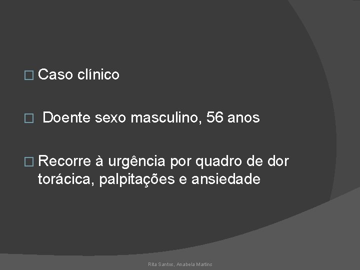 � Caso clínico � Doente sexo masculino, 56 anos � Recorre à urgência por