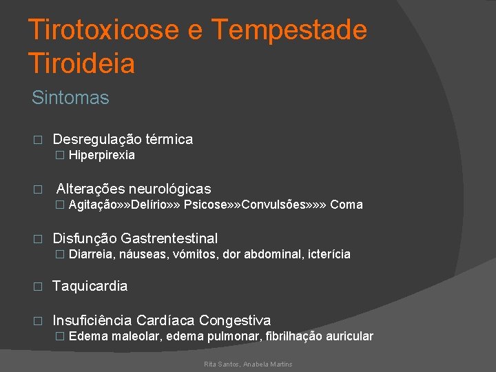 Tirotoxicose e Tempestade Tiroideia Sintomas � Desregulação térmica � Hiperpirexia � Alterações neurológicas �