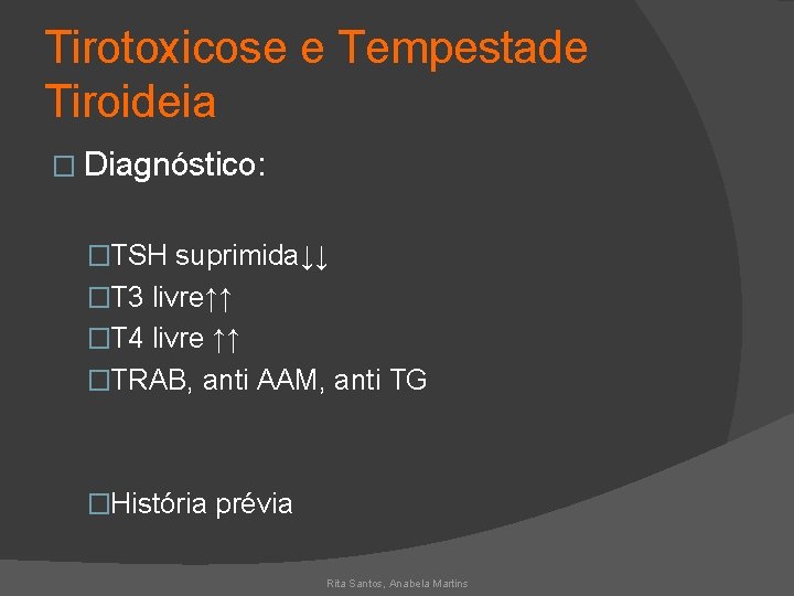 Tirotoxicose e Tempestade Tiroideia � Diagnóstico: �TSH suprimida↓↓ �T 3 livre↑↑ �T 4 livre
