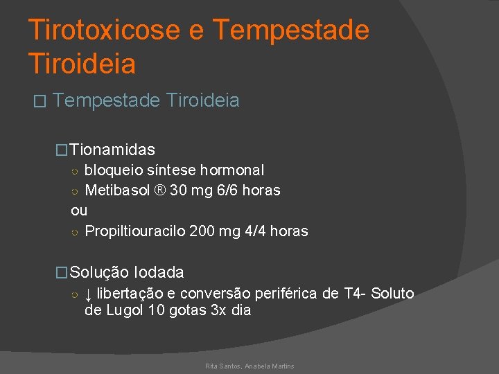 Tirotoxicose e Tempestade Tiroideia �Tionamidas ○ bloqueio síntese hormonal ○ Metibasol ® 30 mg