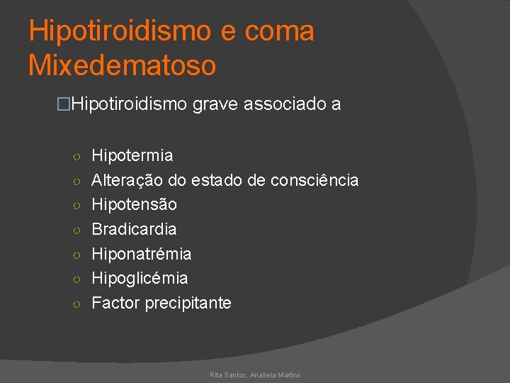 Hipotiroidismo e coma Mixedematoso �Hipotiroidismo grave associado a ○ Hipotermia ○ Alteração do estado