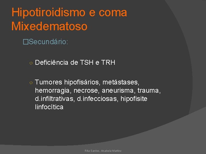 Hipotiroidismo e coma Mixedematoso �Secundário: ○ Deficiência de TSH e TRH ○ Tumores hipofisários,