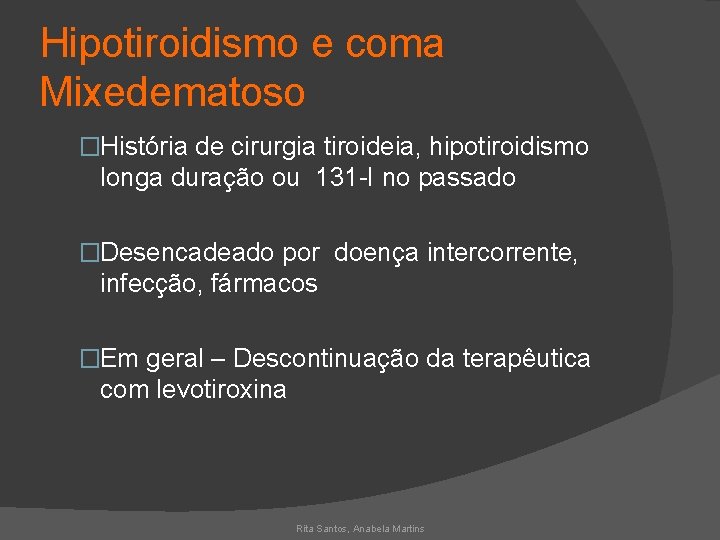 Hipotiroidismo e coma Mixedematoso �História de cirurgia tiroideia, hipotiroidismo longa duração ou 131 -I