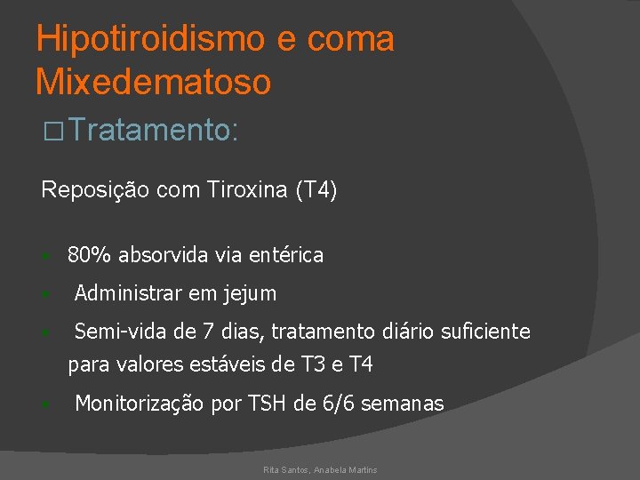 Hipotiroidismo e coma Mixedematoso � Tratamento: Reposição com Tiroxina (T 4) § 80% absorvida