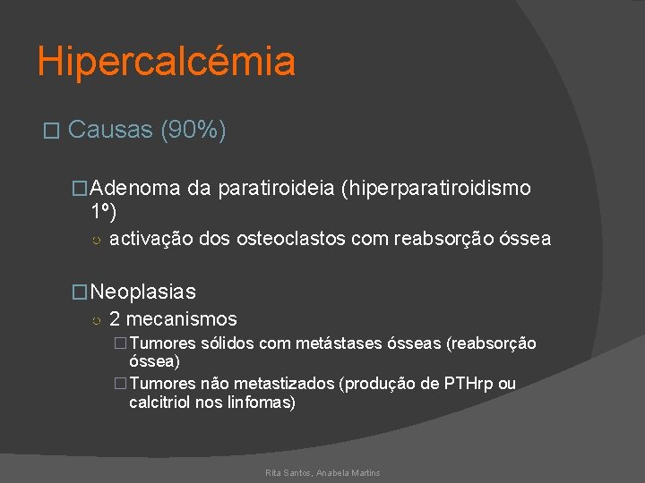 Hipercalcémia � Causas (90%) �Adenoma da paratiroideia (hiperparatiroidismo 1º) ○ activação dos osteoclastos com