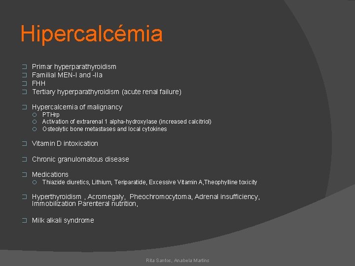 Hipercalcémia � � Primar hyperparathyroidism Familial MEN-I and -IIa FHH Tertiary hyperparathyroidism (acute renal