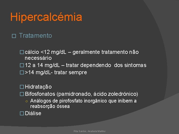 Hipercalcémia � Tratamento � cálcio <12 mg/d. L – geralmente tratamento não necessário �