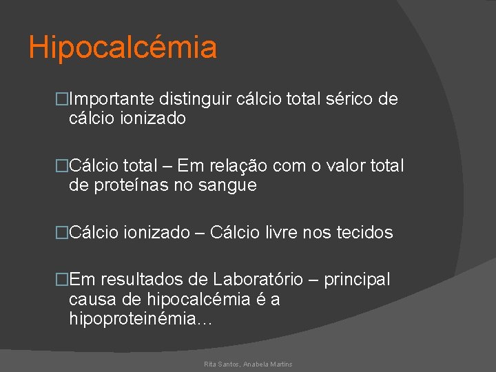 Hipocalcémia �Importante distinguir cálcio total sérico de cálcio ionizado �Cálcio total – Em relação