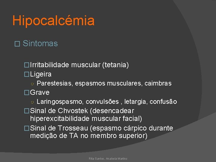 Hipocalcémia � Sintomas �Irritabilidade muscular (tetania) �Ligeira ○ Parestesias, espasmos musculares, caimbras �Grave ○