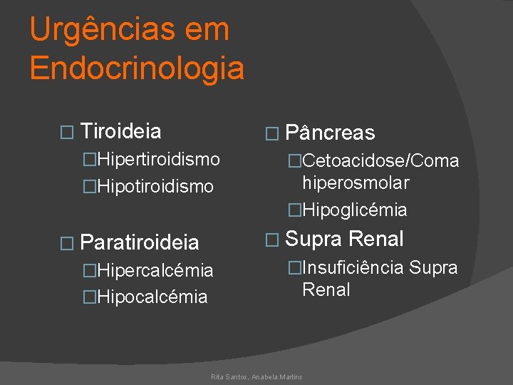 Urgências em Endocrinologia � Tiroideia � Pâncreas �Hipertiroidismo �Cetoacidose/Coma �Hipotiroidismo hiperosmolar �Hipoglicémia � Supra