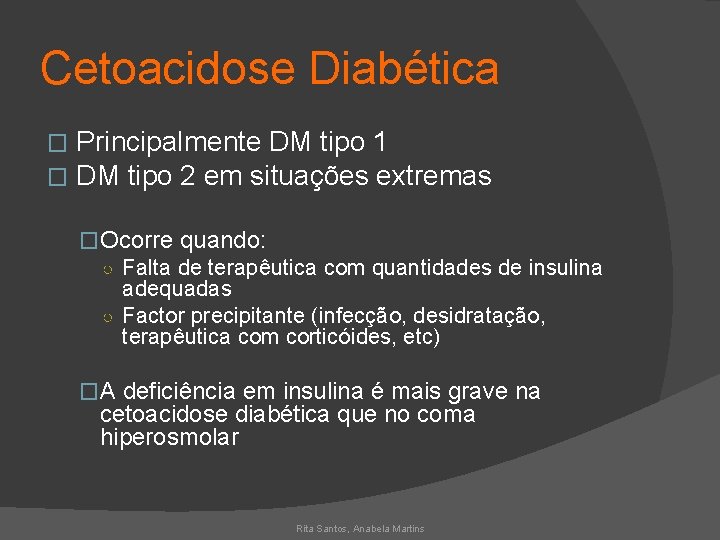 Cetoacidose Diabética � � Principalmente DM tipo 1 DM tipo 2 em situações extremas