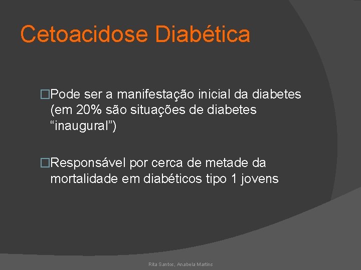 Cetoacidose Diabética �Pode ser a manifestação inicial da diabetes (em 20% são situações de