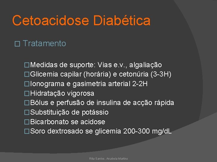 Cetoacidose Diabética � Tratamento �Medidas de suporte: Vias e. v. , algaliação �Glicemia capilar