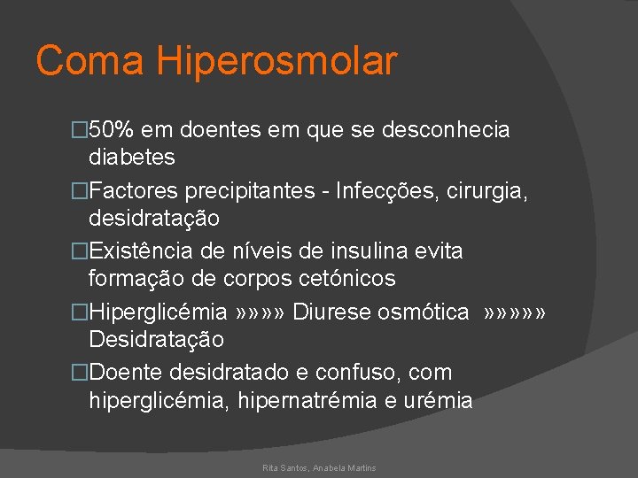 Coma Hiperosmolar � 50% em doentes em que se desconhecia diabetes �Factores precipitantes -