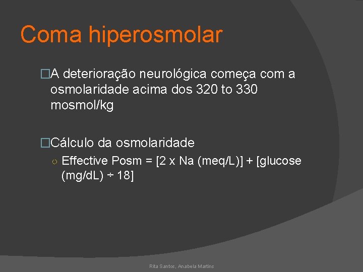 Coma hiperosmolar �A deterioração neurológica começa com a osmolaridade acima dos 320 to 330