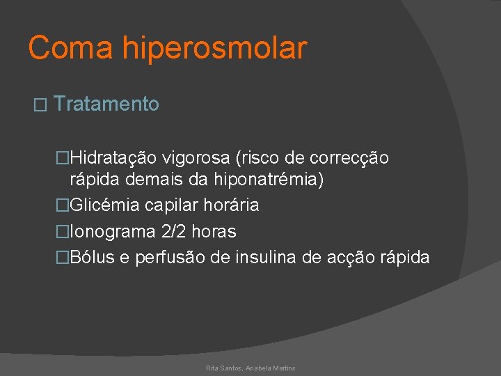 Coma hiperosmolar � Tratamento �Hidratação vigorosa (risco de correcção rápida demais da hiponatrémia) �Glicémia