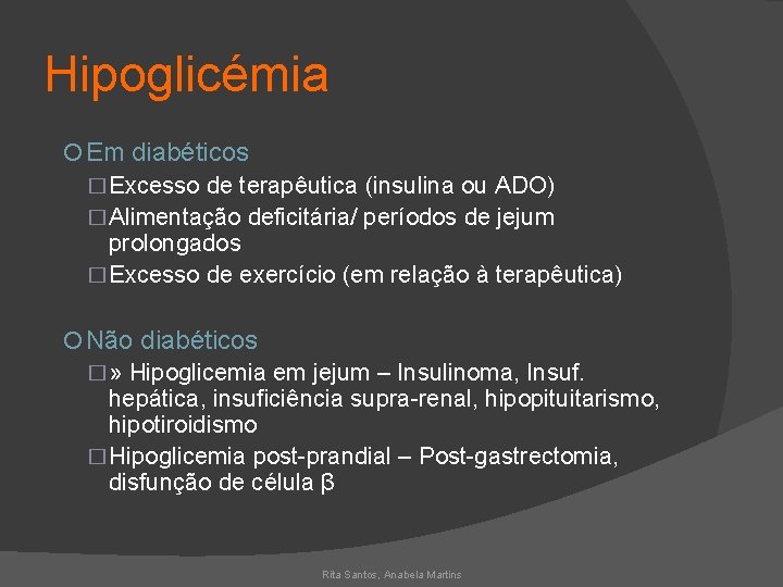 Hipoglicémia Em diabéticos � Excesso de terapêutica (insulina ou ADO) � Alimentação deficitária/ períodos