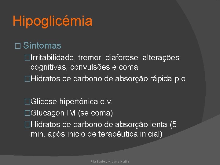 Hipoglicémia � Sintomas �Irritabilidade, tremor, diaforese, alterações cognitivas, convulsões e coma �Hidratos de carbono