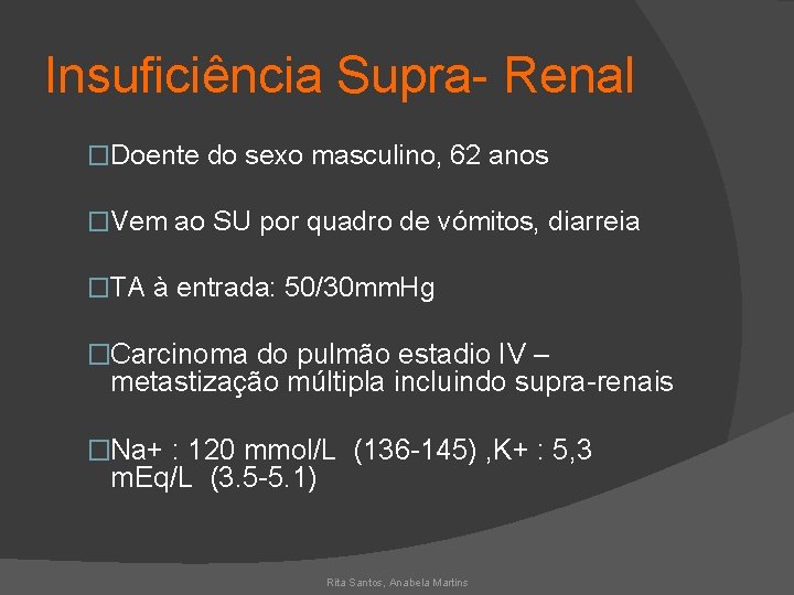 Insuficiência Supra- Renal �Doente do sexo masculino, 62 anos �Vem ao SU por quadro