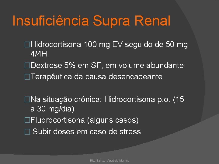 Insuficiência Supra Renal �Hidrocortisona 100 mg EV seguido de 50 mg 4/4 H �Dextrose