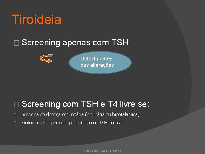 Tiroideia � Screening apenas com TSH Detecta >95% das alterações � Screening com TSH