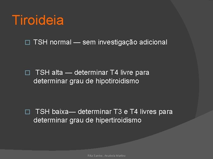 Tiroideia � TSH normal — sem investigação adicional � TSH alta — determinar T