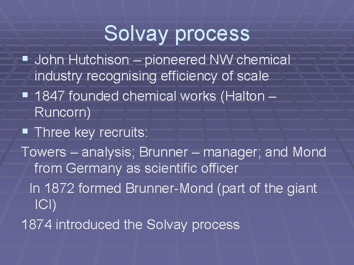 Solvay process § John Hutchison – pioneered NW chemical industry recognising efficiency of scale Solvay process § John Hutchison – pioneered NW chemical industry recognising efficiency of scale