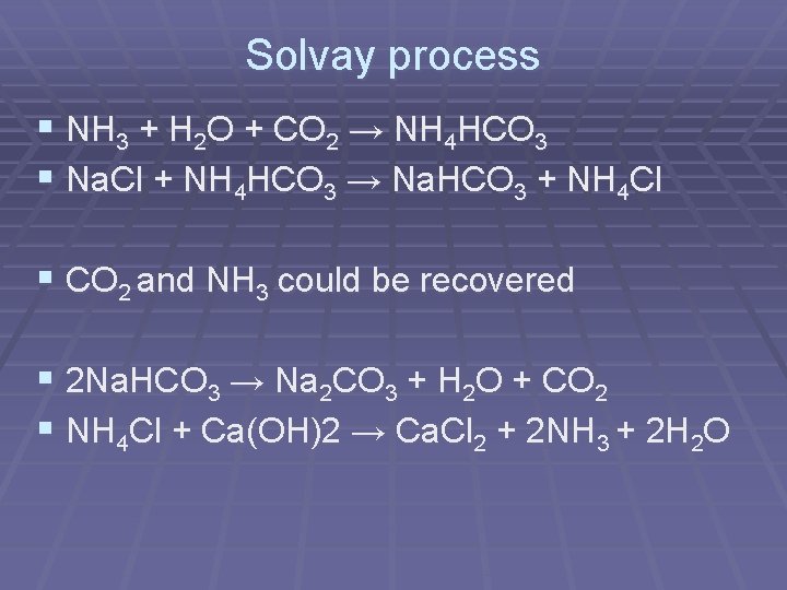 Solvay process § NH 3 + H 2 O + CO 2 → NH Solvay process § NH 3 + H 2 O + CO 2 → NH