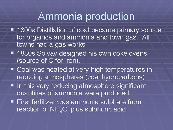 Ammonia production § 1800 s Distillation of coal became primary source § § for Ammonia production § 1800 s Distillation of coal became primary source § § for