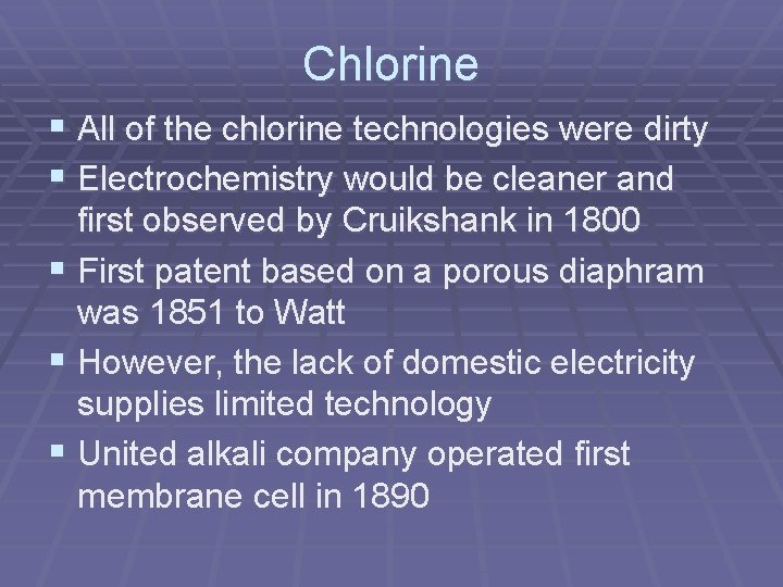 Chlorine § All of the chlorine technologies were dirty § Electrochemistry would be cleaner Chlorine § All of the chlorine technologies were dirty § Electrochemistry would be cleaner