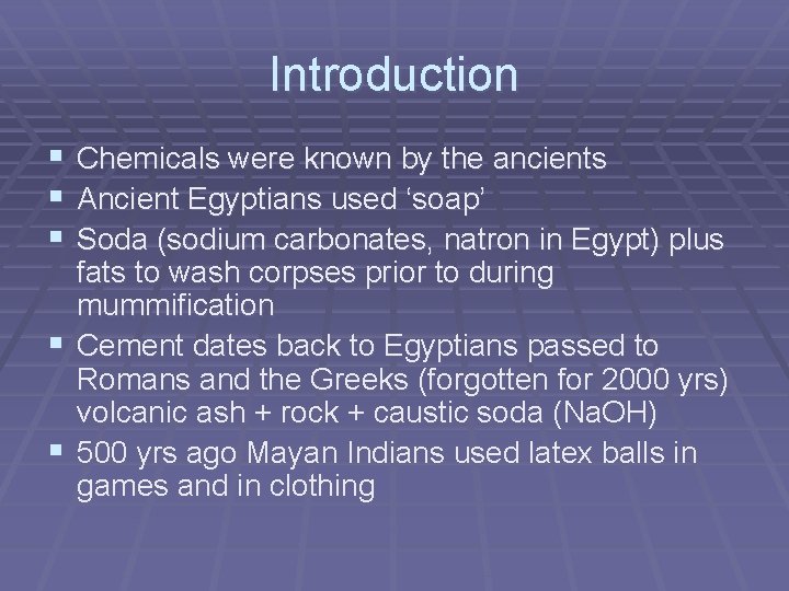 Introduction § § § Chemicals were known by the ancients Ancient Egyptians used ‘soap’ Introduction § § § Chemicals were known by the ancients Ancient Egyptians used ‘soap’