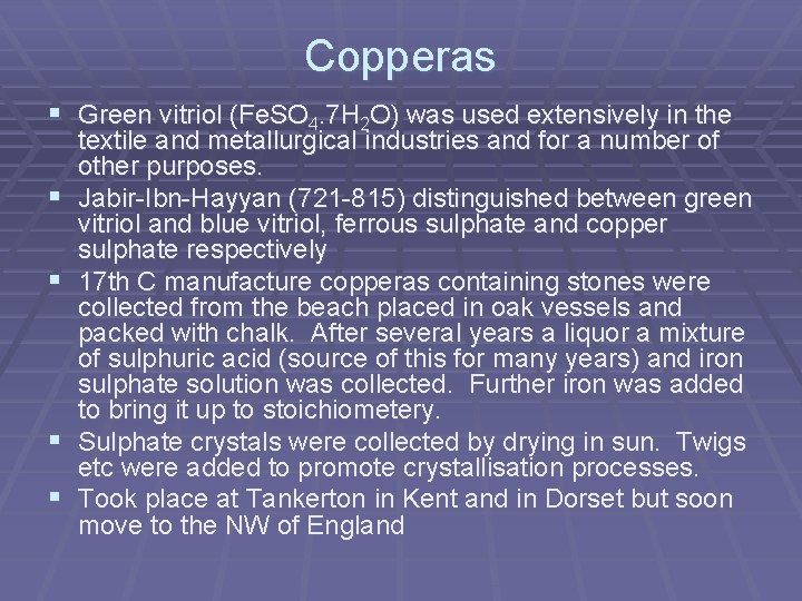 Copperas § Green vitriol (Fe. SO 4. 7 H 2 O) was used extensively Copperas § Green vitriol (Fe. SO 4. 7 H 2 O) was used extensively