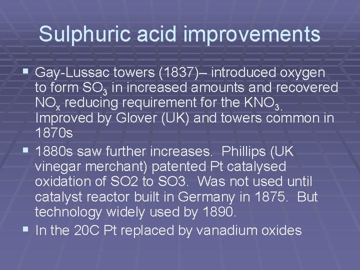 Sulphuric acid improvements § Gay-Lussac towers (1837)– introduced oxygen to form SO 3 in Sulphuric acid improvements § Gay-Lussac towers (1837)– introduced oxygen to form SO 3 in