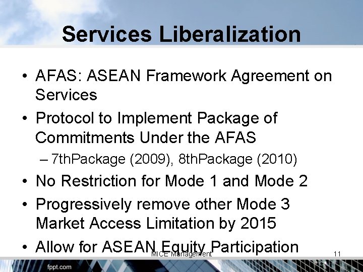 Services Liberalization • AFAS: ASEAN Framework Agreement on Services • Protocol to Implement Package