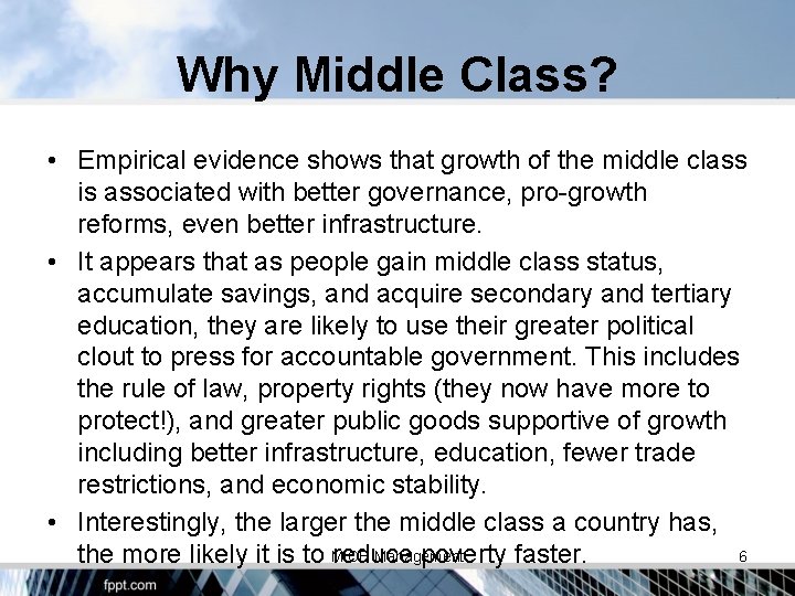 Why Middle Class? • Empirical evidence shows that growth of the middle class is