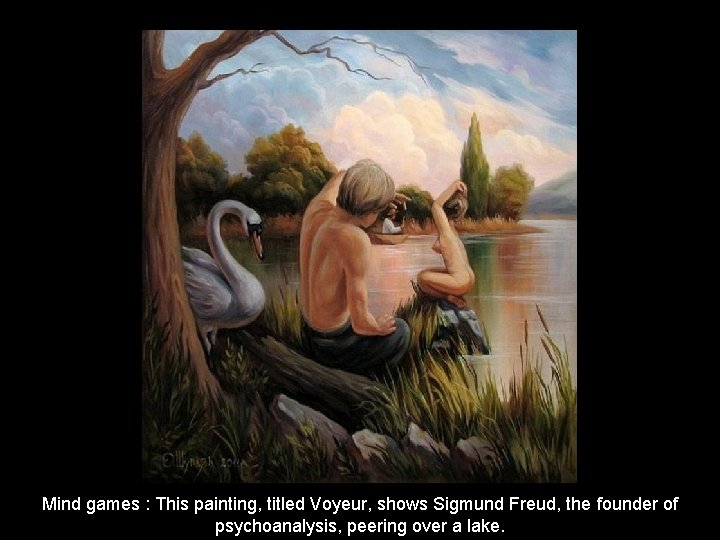 Mind games : This painting, titled Voyeur, shows Sigmund Freud, the founder of psychoanalysis,