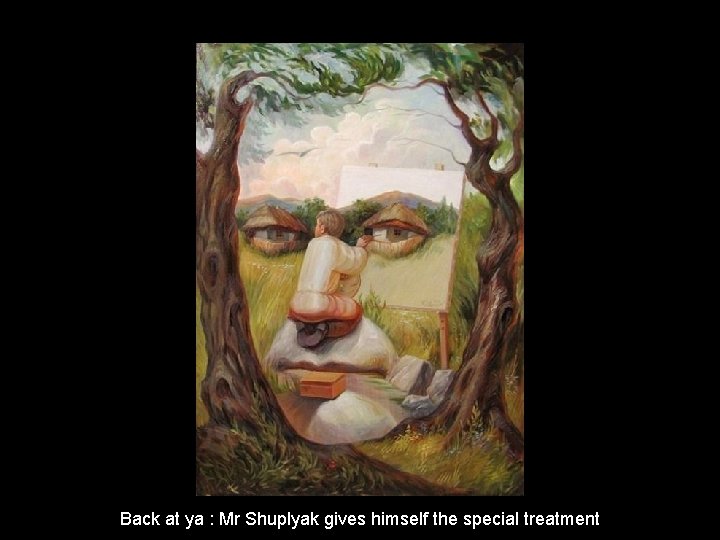 Back at ya : Mr Shuplyak gives himself the special treatment 