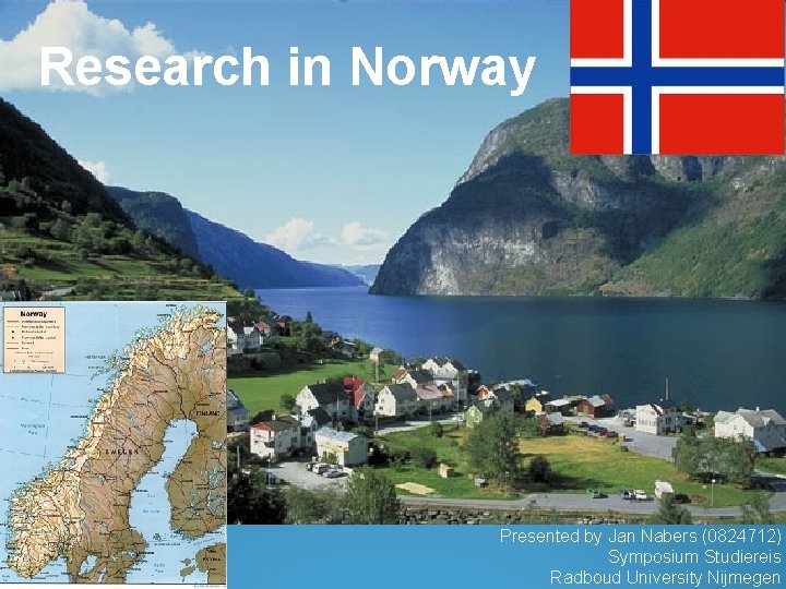 Research in Norway Presented by Jan Nabers (0824712) Symposium Studiereis Radboud University Nijmegen 
