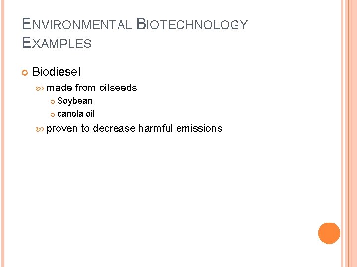 ENVIRONMENTAL BIOTECHNOLOGY EXAMPLES Biodiesel made from oilseeds Soybean canola oil proven to decrease harmful
