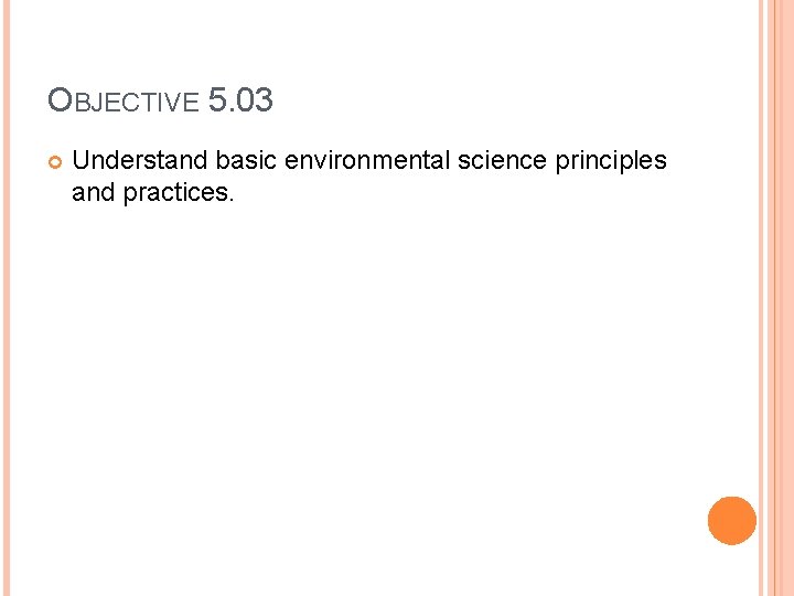 OBJECTIVE 5. 03 Understand basic environmental science principles and practices. 