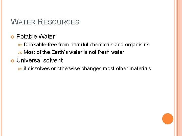 WATER RESOURCES Potable Water Drinkable-free from harmful chemicals and organisms Most of the Earth’s