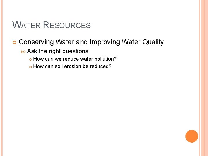 WATER RESOURCES Conserving Water and Improving Water Quality Ask the right questions How can