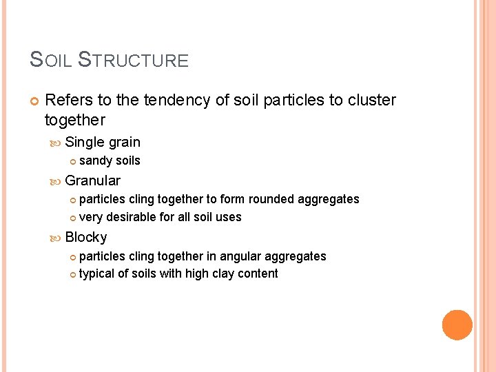 SOIL STRUCTURE Refers to the tendency of soil particles to cluster together Single grain