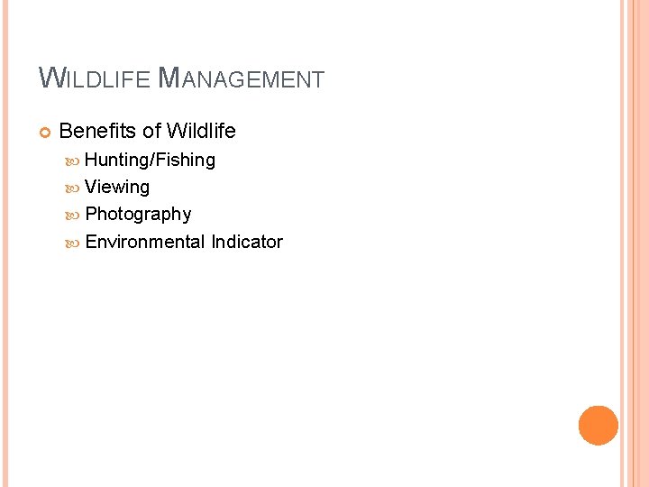 WILDLIFE MANAGEMENT Benefits of Wildlife Hunting/Fishing Viewing Photography Environmental Indicator 