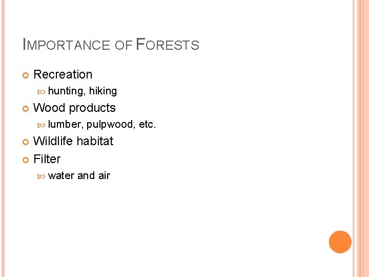 IMPORTANCE OF FORESTS Recreation hunting, hiking Wood products lumber, pulpwood, etc. Wildlife habitat Filter