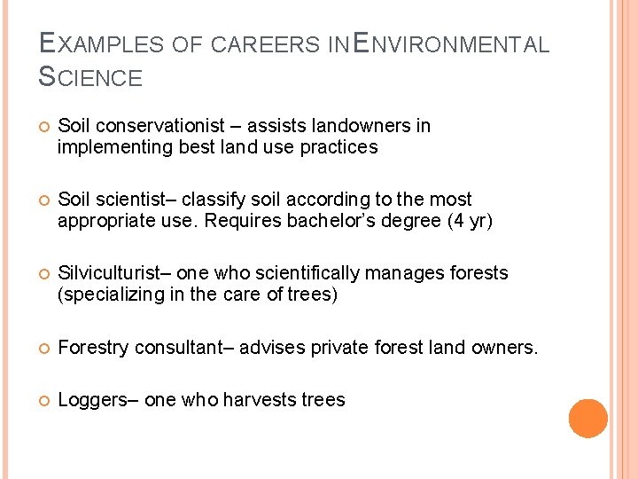 EXAMPLES OF CAREERS IN ENVIRONMENTAL SCIENCE Soil conservationist – assists landowners in implementing best