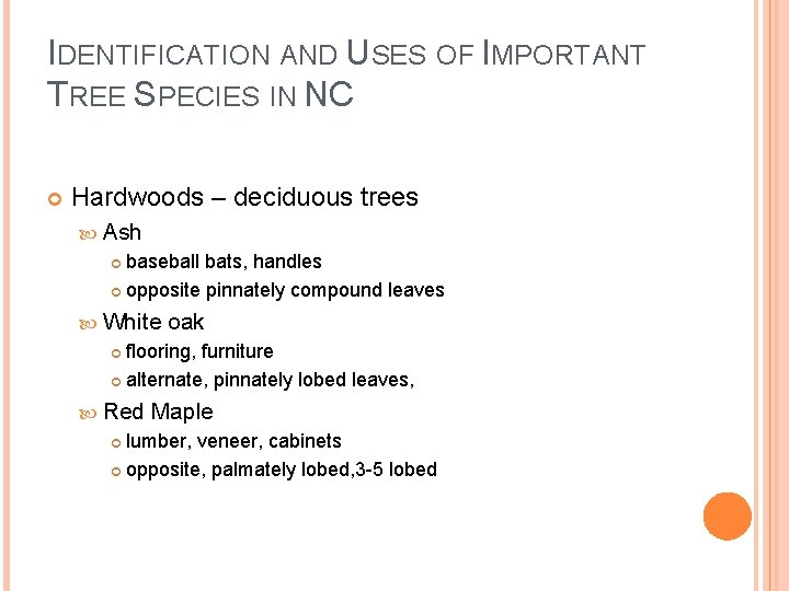 IDENTIFICATION AND USES OF IMPORTANT TREE SPECIES IN NC Hardwoods – deciduous trees Ash