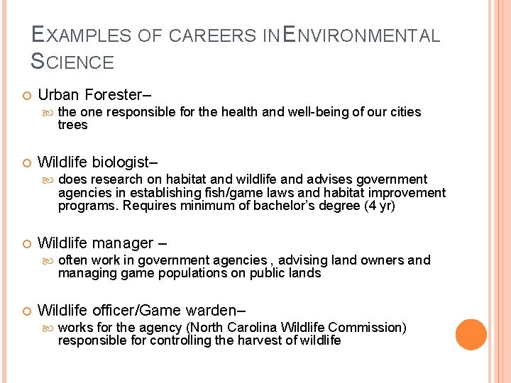 EXAMPLES OF CAREERS IN ENVIRONMENTAL SCIENCE Urban Forester– Wildlife biologist– does research on habitat