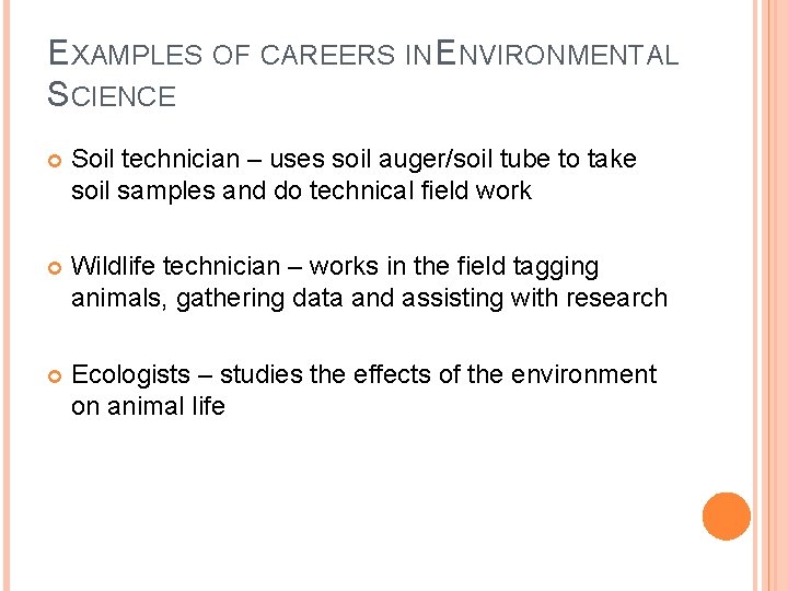 EXAMPLES OF CAREERS IN ENVIRONMENTAL SCIENCE Soil technician – uses soil auger/soil tube to